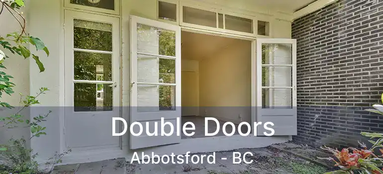  Double Doors Abbotsford - BC