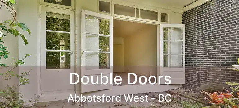  Double Doors Abbotsford West - BC