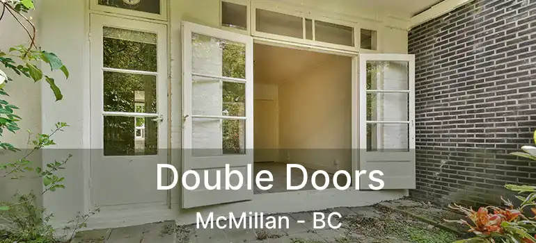  Double Doors McMillan - BC