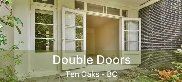  Double Doors Ten Oaks - BC