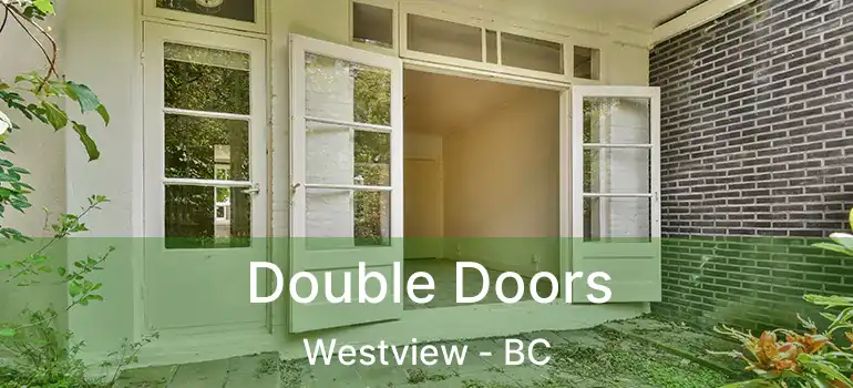  Double Doors Westview - BC