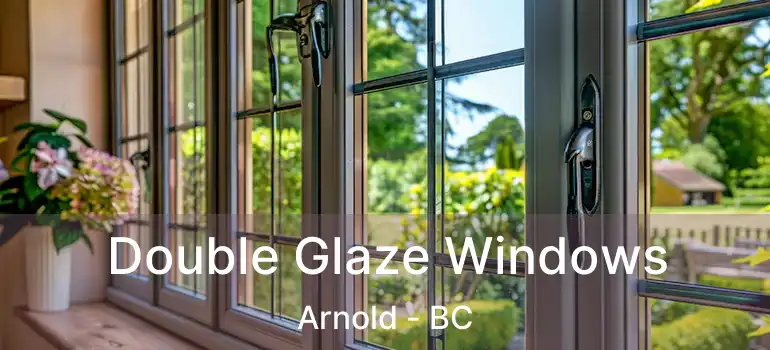  Double Glaze Windows Arnold - BC