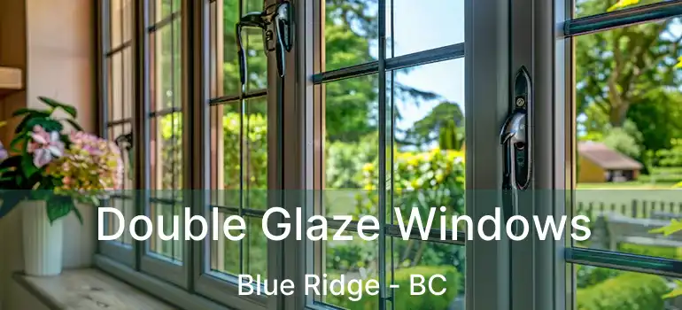 Double Glaze Windows Blue Ridge - BC