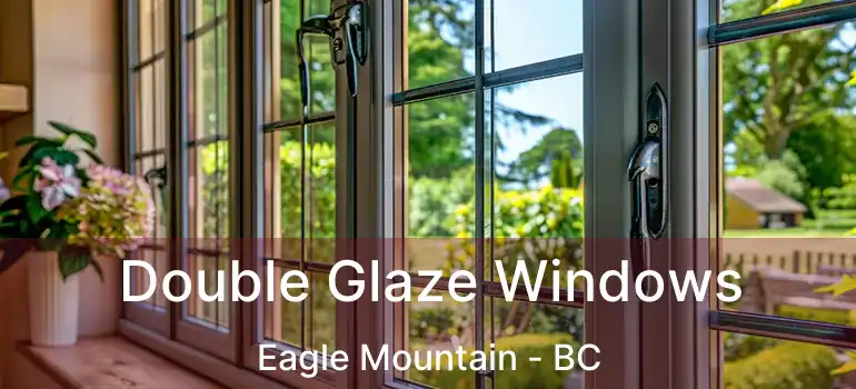  Double Glaze Windows Eagle Mountain - BC