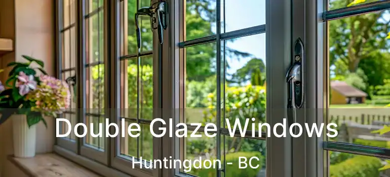  Double Glaze Windows Huntingdon - BC