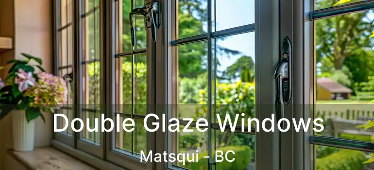  Double Glaze Windows Matsqui - BC