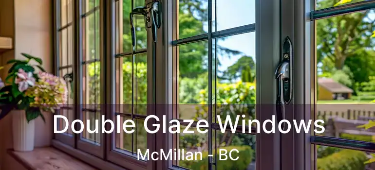  Double Glaze Windows McMillan - BC