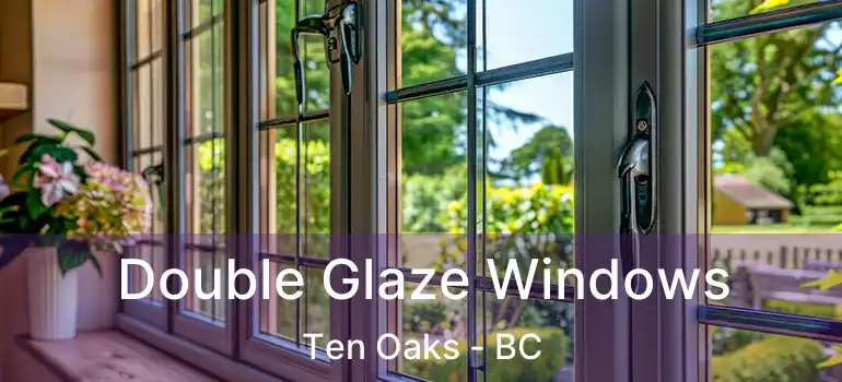  Double Glaze Windows Ten Oaks - BC