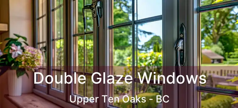  Double Glaze Windows Upper Ten Oaks - BC
