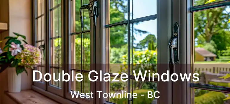  Double Glaze Windows West Townline - BC