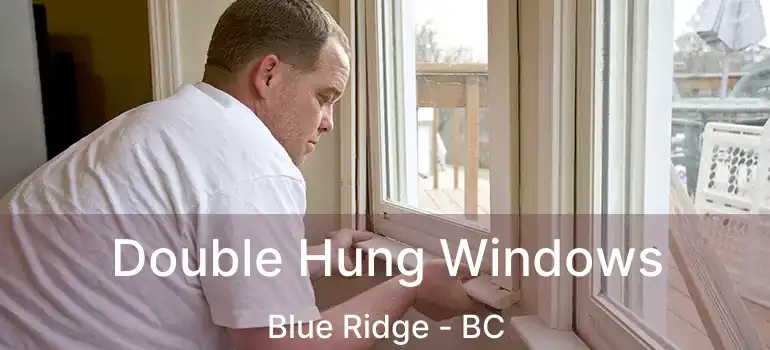  Double Hung Windows Blue Ridge - BC