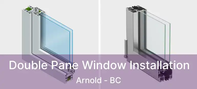  Double Pane Window Installation Arnold - BC