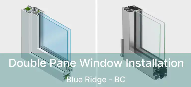 Double Pane Window Installation Blue Ridge - BC