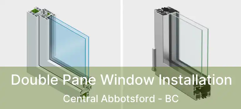  Double Pane Window Installation Central Abbotsford - BC