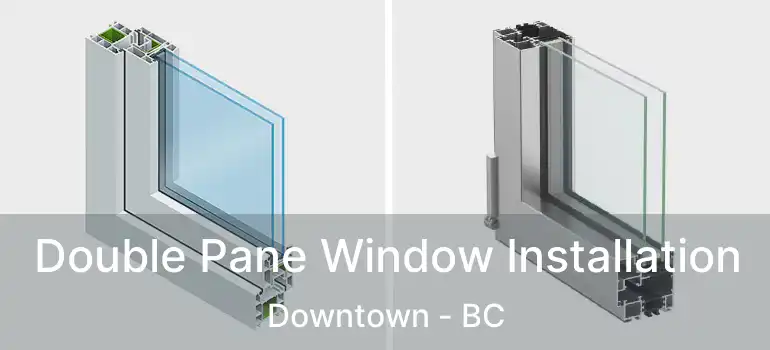  Double Pane Window Installation Downtown - BC