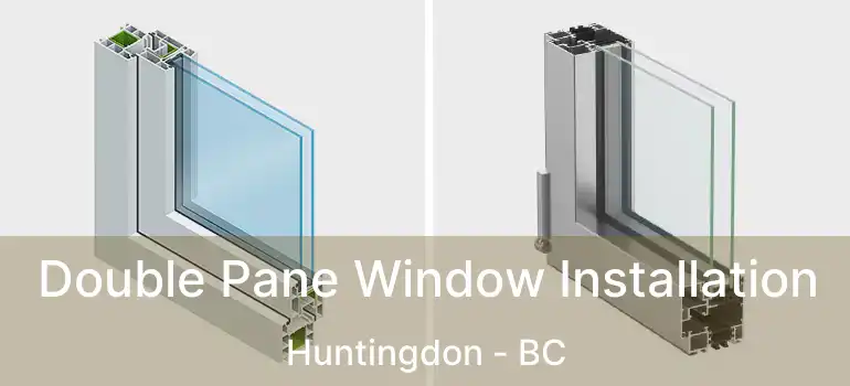  Double Pane Window Installation Huntingdon - BC