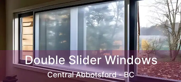  Double Slider Windows Central Abbotsford - BC
