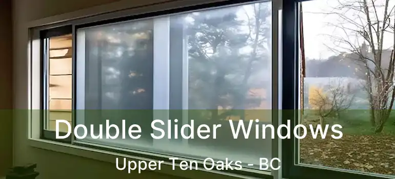  Double Slider Windows Upper Ten Oaks - BC