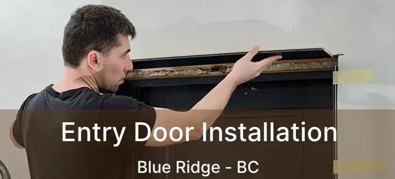  Entry Door Installation Blue Ridge - BC