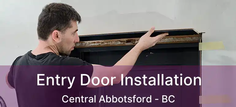  Entry Door Installation Central Abbotsford - BC