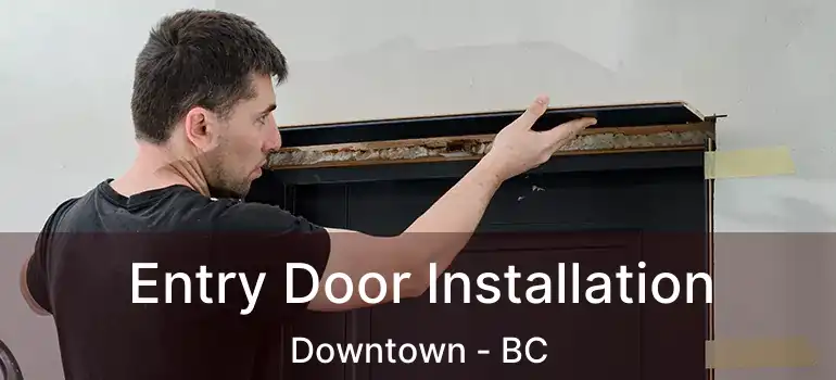  Entry Door Installation Downtown - BC