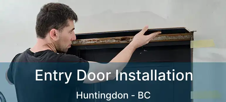  Entry Door Installation Huntingdon - BC