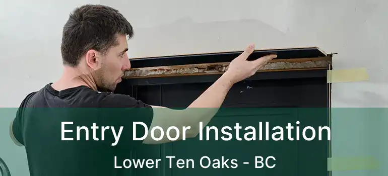 Entry Door Installation Lower Ten Oaks - BC