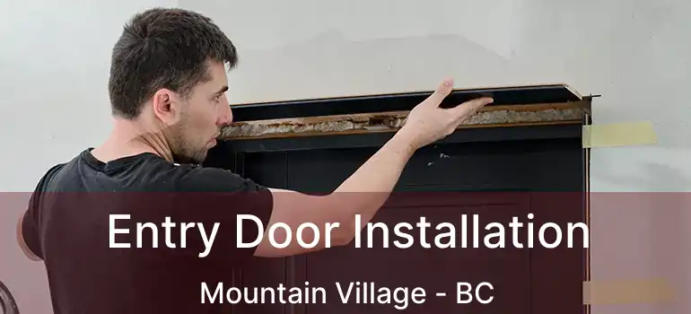  Entry Door Installation Mountain Village - BC
