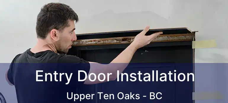 Entry Door Installation Upper Ten Oaks - BC