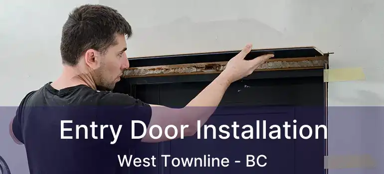  Entry Door Installation West Townline - BC