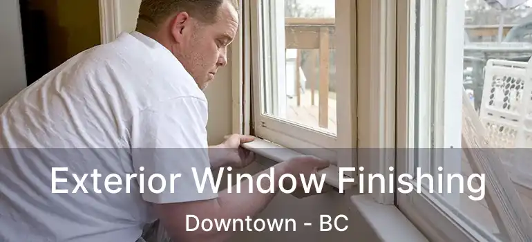  Exterior Window Finishing Downtown - BC