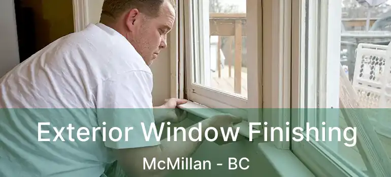  Exterior Window Finishing McMillan - BC