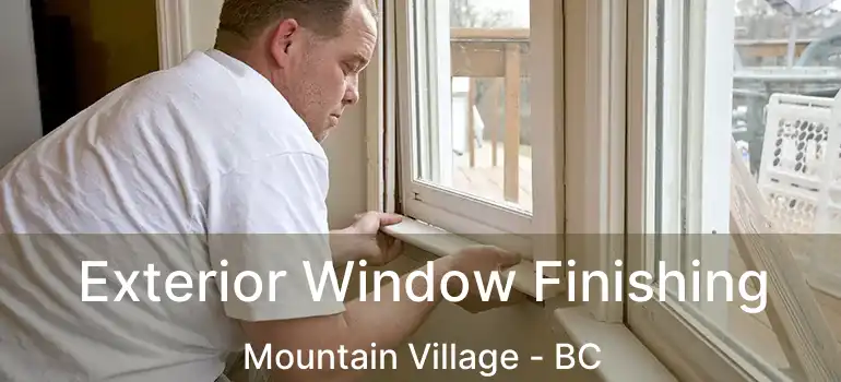 Exterior Window Finishing Mountain Village - BC
