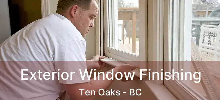  Exterior Window Finishing Ten Oaks - BC