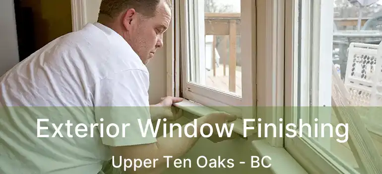  Exterior Window Finishing Upper Ten Oaks - BC