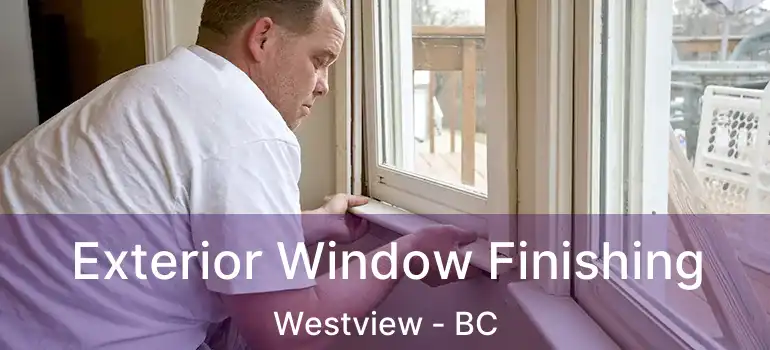  Exterior Window Finishing Westview - BC