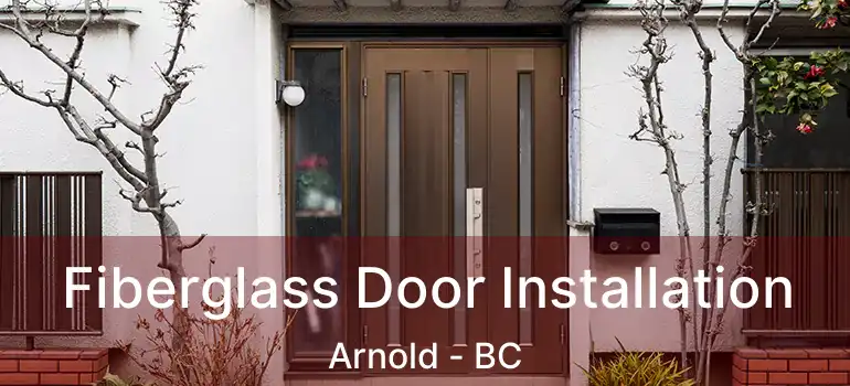  Fiberglass Door Installation Arnold - BC