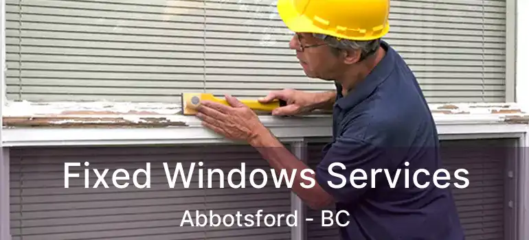  Fixed Windows Services Abbotsford - BC