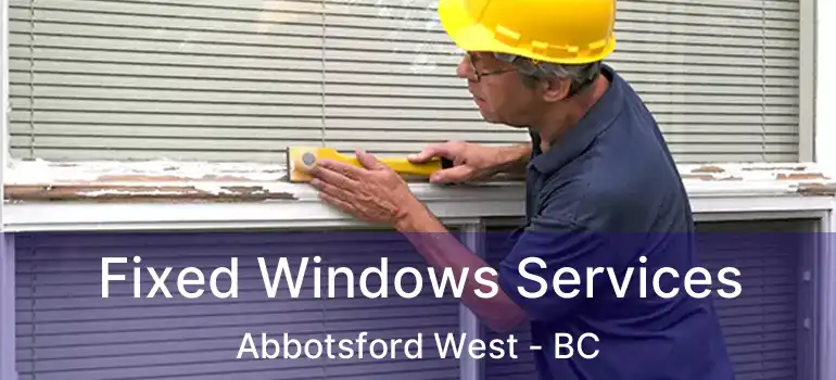  Fixed Windows Services Abbotsford West - BC