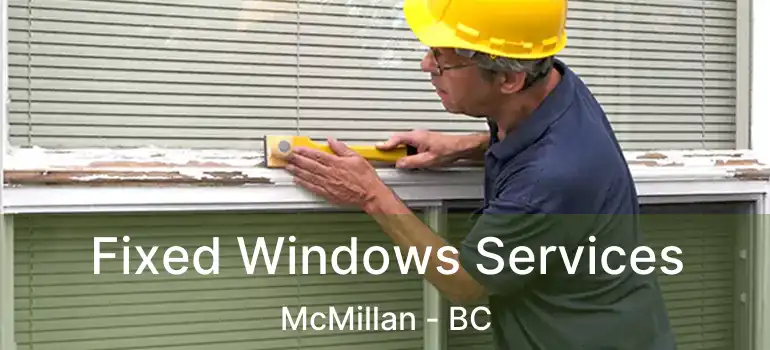  Fixed Windows Services McMillan - BC