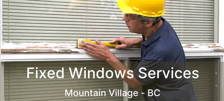  Fixed Windows Services Mountain Village - BC