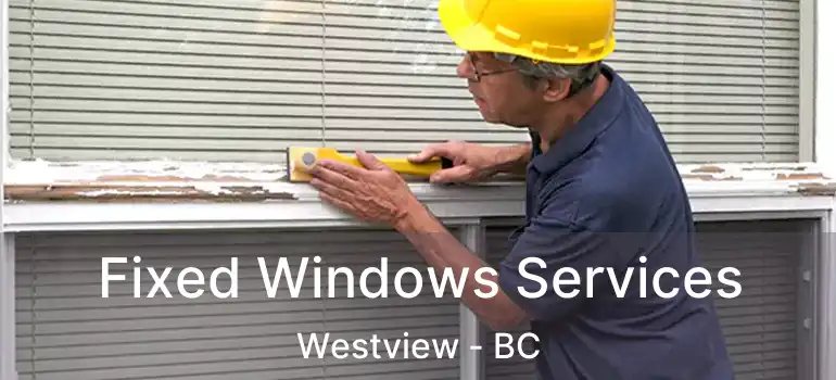  Fixed Windows Services Westview - BC