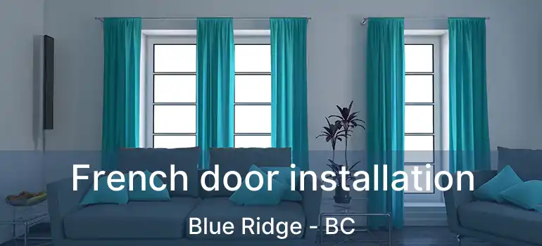  French door installation Blue Ridge - BC