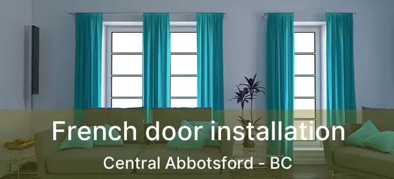  French door installation Central Abbotsford - BC