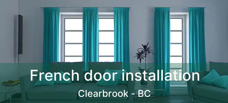  French door installation Clearbrook - BC