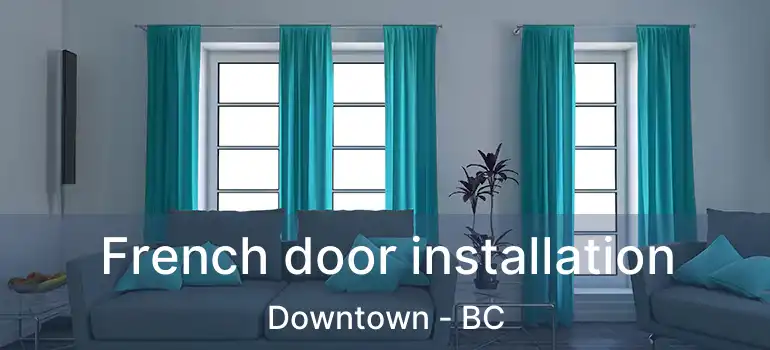  French door installation Downtown - BC