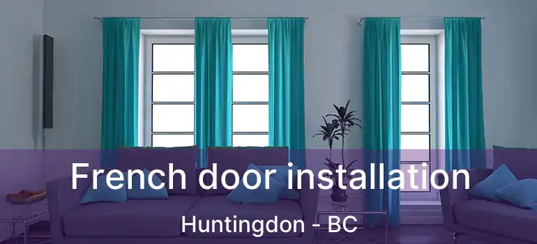  French door installation Huntingdon - BC