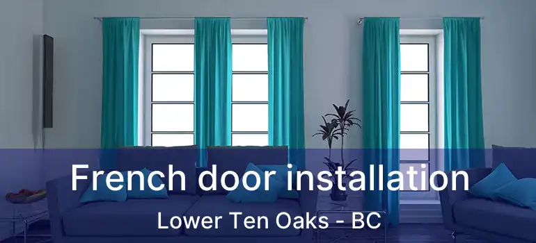  French door installation Lower Ten Oaks - BC