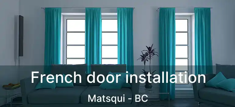  French door installation Matsqui - BC