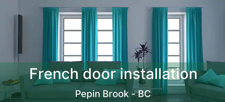  French door installation Pepin Brook - BC